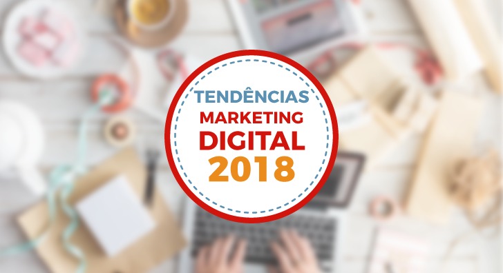 Tendência de marketing digital para 2018 - Digideias